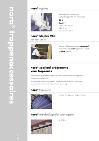 nora® trappenaccessoires

nora® trapfries
Hamerslagoppervlak met strooidesign
2
Art. 819

Leveringseenheid: per stuk

nora® Stepfix 240
lijm van de rol
norament®
nora®

en nora® trapfries.

nora® speciaal programma
voor trapzones
toepassingsmogelijkheden.
Leveringseenheden en minimum bestelhoeveelheden op aanvraag.

nora® trapneuzen

nora® wand-afsluitproﬁel voor trappen

70

 