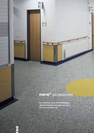 nora® accessoires
Een omvattend, op de vloerbedekkingen
afgestemd toebehorenprogramma rondt
het nora® assortiment af.

74

 
