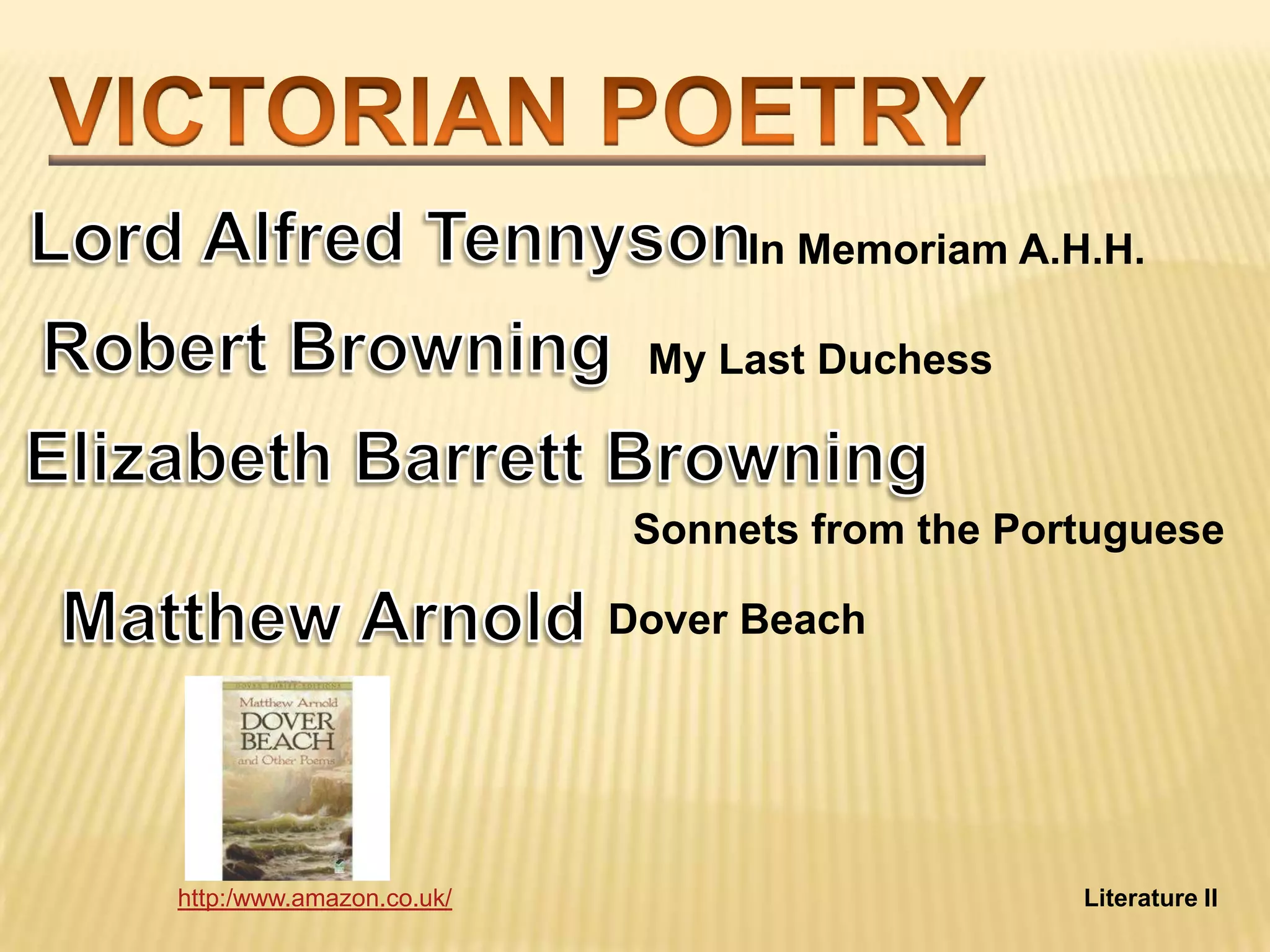In Memoriam A.H.H.

                           My Last Duchess



                           Sonnets from the Portuguese

                          Dover Beach




http:/www.amazon.co.uk/                        Literature II
 