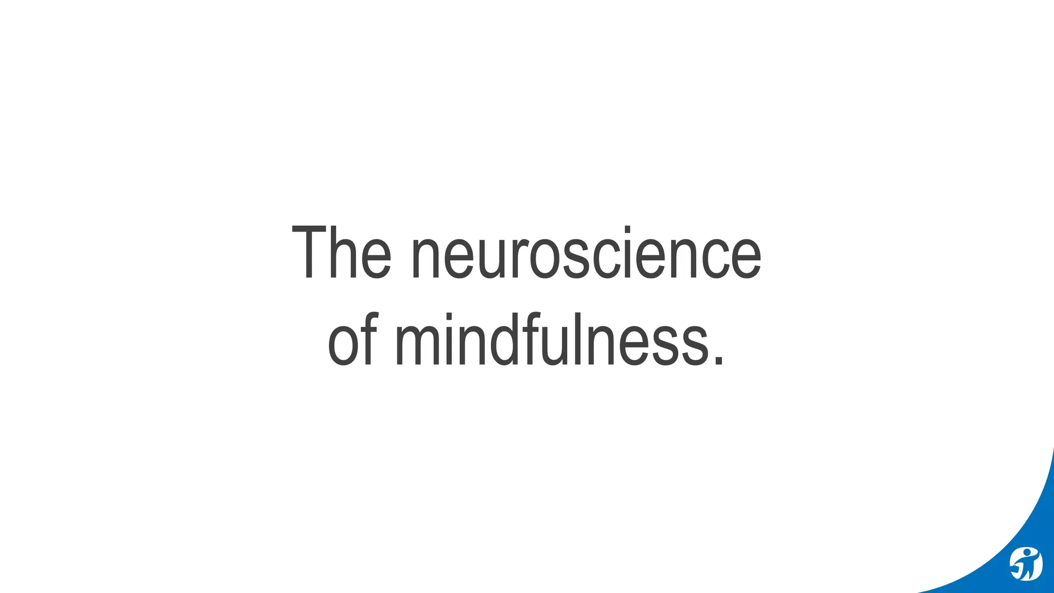 The neuroscience
of mindfulness.
 