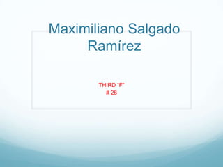 Maximiliano Salgado Ramírez THIRD “F” # 28  
