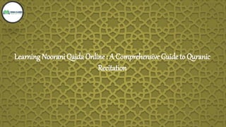 Learning Noorani Qaida Online : A Comprehensive Guide to Quranic
Recitation
 