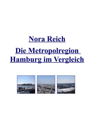 Nora Reich
 Die Metropolregion
Hamburg im Vergleich
 