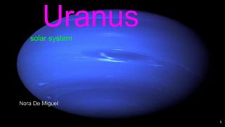1
Uranussolar system
Nora De Miguel
 