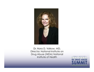 Dr. Nora D. Volkow, MD,
Director, National Institute on
Drug Abuse (NIDA) National
       Institute of Health
 