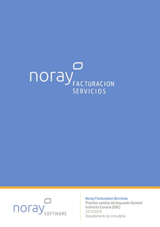 Noray Facturacion Servicios
Próximo cambio delImpuesto General
Indirecto Canario (IGIC)
24/12/2018
Departamento de consultoría
 
