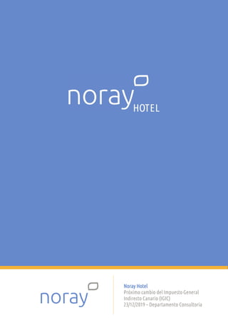 Noray Hotel
Próximo cambio del Impuesto General
Indirecto Canario (IGIC)
23/12/2019 – Departamento Consultoría
 