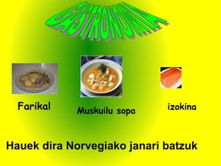 Farikal Muskuilu sopa izokina Hauek dira Norvegiako janari batzuk GASTRONOMIA 