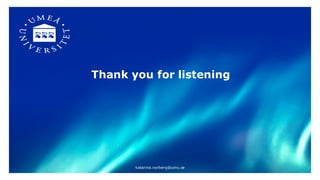 Thank you for listening
katarina.norberg@umu.se
 