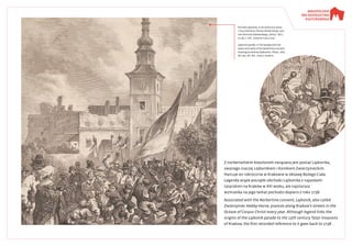 Z norbertańskim klasztorem związana jest postać Lajkonika,
zwanego inaczej Lejkonikiem i Konikiem Zwierzynieckim.
Harcuje on rokrocznie w Krakowie w oktawę Bożego Ciała.
Legenda wiąże początki obchodu Lajkonika z najazdami
tatarskimi na Kraków w XIII wieku, ale najstarsza
wzmianka na jego temat pochodzi dopiero z roku 1738.
Associated with the Norbertine convent, Lajkonik, also called
Zwierzyniec Hobby-Horse, prances along Krakow’s streets in the
Octave of Corpus Christi every year. Although legend links the
origins of the Lajkonik parade to the 13th century Tatar invasions
of Krakow, the first recorded reference to it goes back to 1738.
Pochód Lajkonika, w tle widoczna wieża
i mury klasztoru Panien Norbertanek, rysu-
nek Andrzeja Zajkowskiego, „Kłosy” 1872,
nr 361, t. XIV, . domena publiczna
Lajkonik parade, in the background the
tower and walls of the Norbertine convent,
drawing by Andrzej Zajkowski, ‘Kłosy’, 1872,
No. 361, Vol. XIV, . public domain
 