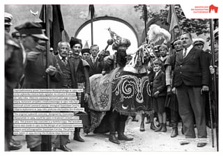 Zaprojektowany przez Stanisława Wyspiańskiego w 1904 roku
strój Lajkonika można było oglądać na ulicach Krakowa
do 1963 roku. Obecnie używany kostium jest jego wierną
kopią. Autorami projektu zrealizowanego w 1901 roku byli
historyk sztuki Leonard Lepszy i etnograf Stanisław Cercha.
Zdjęcie wykonano w 1934 roku podczas obchodów Dni Krakowa.
The original Lajkonik costume, designed by Stanisław
Wyspiański in 1904, could be seen in Krakow’s streets until
1963. The present day costume is a faithful copy. The wooden
horse was made in 1901 to the design of art historian Leonard
Lepszy and ethnographer Stanisław Cercha. The photo
was taken in 1934 during the Kraków Days festival.
Zbiory Narodowego Archiwum Cyfrowego
National Digital Archives Collections
 