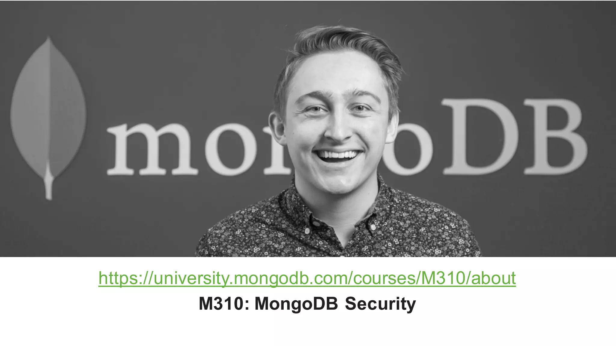 https://university.mongodb.com/courses/M310/about
M310: MongoDB Security
 