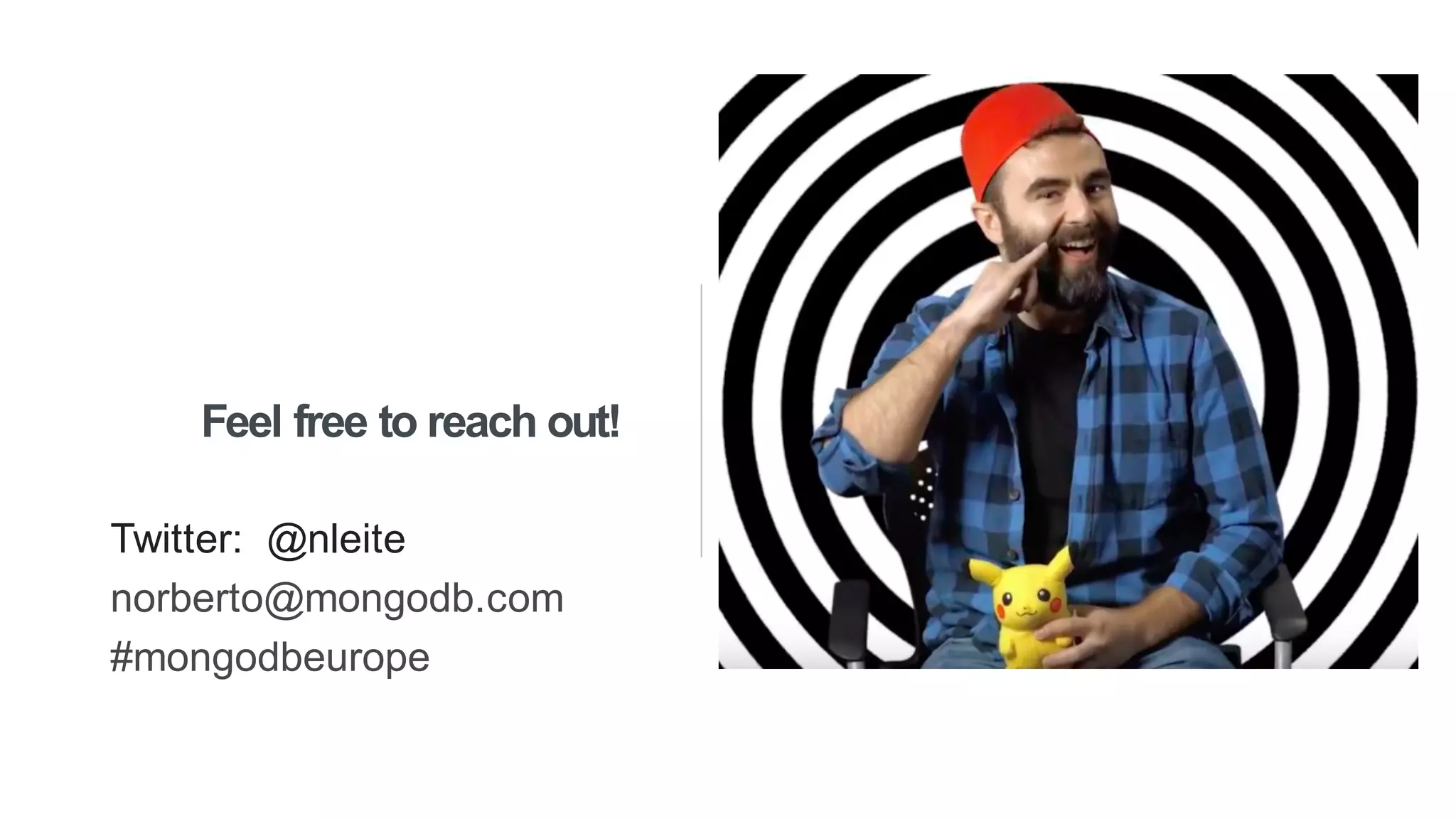 Feel free to reach out!
Twitter: @nleite
norberto@mongodb.com
#mongodbeurope
 