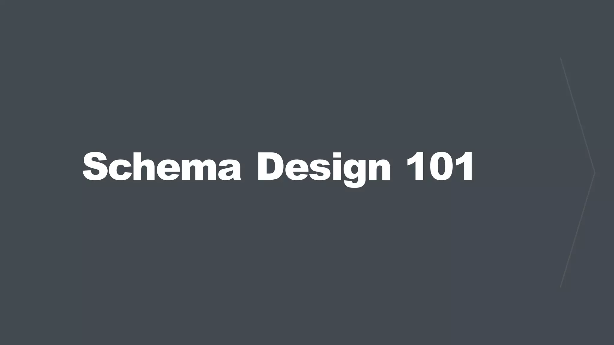 Schema Design 101
 