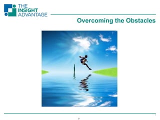 7
7
Overcoming the Obstacles
 