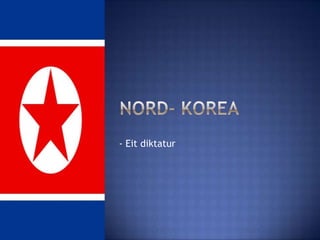 Nord- Korea - Eit diktatur 