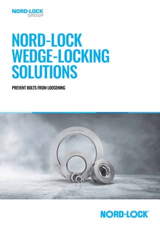 PREVENT BOLTS FROM LOOSENING
NORD-LOCK
WEDGE-LOCKING
SOLUTIONS
 