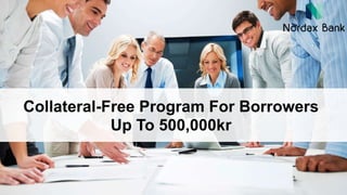 Collateral-Free Program For Borrowers
Up To 500,000kr
 