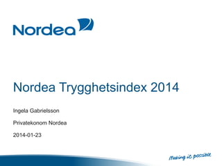 Nordea Trygghetsindex 2014
Ingela Gabrielsson

Privatekonom Nordea
2014-01-23

 
