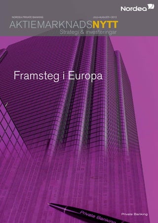 NORDEA PRIVATE BANKING                 JULI–AUGUSTI • 2012



AKTIEMARKNADSNYTT
                         Strategi & investeringar




 Framsteg i Europa
 