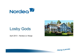 Losby Gods
April 2013 – Nordea Liv Norge
 
