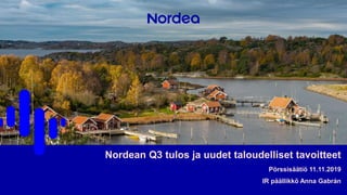 Nordean Q3 tulos ja uudet taloudelliset tavoitteet
Pörssisäätiö 11.11.2019
IR päällikkö Anna Gabrán
 