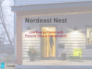 Nordeast Nest
Low Energy Home with
Passive House Components
 