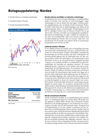 Bolagsuppdatering: Nordea
• Nordea lämnar av tekniska anledningar                Nordea lämnar portföljen av tekniska anledningar
                                                       Nordeaaktien har varit en trogen följeslagare i modellportföljen
• Ledande banken i Norden                              sedan i november 2000 men gör nu sorti med ﬂaggan i topp.
                                                       Anledningen är den att aktien inte kan ligga i Nordeas popu-
• Nordic Investment Portfolio                          lära depåförsäkring, den så kallade Nordic Investment Portfo-
                                                       lio (NIP). Detta beror på att aktiebolagslagen inte tillåter att ett
                                                       dotterbolag äger aktier i moderbolaget. Försäkringsgivaren för
 Nordea mot OMXS-index, –1 år
                                                       NIP är nämligen Nordea Life & Pensions Limited. För att ge
                                                       alla kunder i Nordea som följer vår framgångsrika modellport-
                                                       följ samma förutsättningar så väljer vi därför att exkludera ak-
                                                       tien från vår modellportfölj. Aktien kan förvisso ersättas med
                                                       ett aktiecertiﬁkat på Nordea eller en warrant, vilket kan vara
                                                       ett alternativ för de kunder som ändock vill ha en exponering i
                                                       Nordeaaktien och som har en NIP.

                                                       Ledande banken i Norden
                                                       Vi ser alltjämt positivt på Nordea som en långsiktig placering,
                                                       inte minst efter styrkebeskedet som gavs i samband med rap-
                                                       porten för första kvartalet. Banken överträffade analytikernas
                                                       förväntningar på de ﬂesta punkter, där både tradingnetto och
                                                       provisionsnettot glänste mer än räntenettot som var den sva-
                                                       gare punkten relativt förväntningarna. Vår bedömning är dock
                                                       att banken är den av de som gynnas bäst av stigande styrränta
                                                       i Europa av de nordiska bankerna så räntenettot har goda för-
                                                       utsättningar att överraska på uppsidan framöver. En annan
                                                       glädjande punkt i rapporten var att banken sade sig ta mark-
Källa: Datastream
                                                       nadsandelar på företagsmarknaden, ett prioriterat område för
                                                       Nordea. Vidare så framkom att banken nu kommer att fokusera
                                                       mest på målet för avkastning på eget kapital som ligger på 15
                                                       procent. Detta skall bland annat uppnås genom att minska an-
                                                       delen riskvägda tillgångar, eller snarare låta dessa ligga kvar på
                                                       nuvarande nivåer. Marknaden hade inför rapporten räknat med
                                                       en årlig ökningstakt av dessa på 7 procent, något som sanno-
                                                       likt kommer att leda till höjda estimat för avkastningen på eget
                                                       kapital. En annan nyhet var att banken omorganiserar till tre
                                                       affärsområden, Retail Banking, Wholesale Banking samt Wealth
                                                       Management för att på så sätt effektivisera kapitalstruktur och
 Fakta Nordic Investment Portfolio                     kostnader. Sammantaget ser vi klart positivt på Nordeaaktien
                                                       på både kort och lång sikt och vi hade helst behållit aktien.
Premie                                  500 000 SEK
Extra insättningar                       50 000 SEK
Premieavgift                                  2,50%    Nordic Investment Portfolio
Årlig administrationsavgift                   0,80%    Nordic Investment Portfolio är en depåförsäkring där handeln
Mer information                        www.nordea.se   sker i en värdepappersdepå hos Nordea Bank AB (publ) men
                                                       där ägandet av depån tillhör Nordea Life & Pensions Limited.
Källa: Nordea                                          Däremot är det försäkringstagaren som bestämmer över place-
                                                       ringarna och själv står för den ﬁnansiella risken. Poängen med
                                                       en depåförsäkring är att man ersätter vinstskatten på sina af-
                                                       färer mot en avkastningsskatt. Denna förmån innebär dock att
                                                       man inte kan göra avdrag för förluster. Depåförsäkring har blivit
                                                       oerhört populärt de senaste åren på gund av dess fördelar. I för-
                                                       säkringen kan man förutom enskilda aktier handla fonder, obli-
                                                       gationer, strukturerade produkter, warranter och certiﬁkat. De-
                                                       pån kan innehålla kontanter eller tillgångar noterade i ﬂera av
                                                       de stora valutorna. För en långsiktig och aktiv investerare ﬁnns
                                                       det således många fördelar med en Nordic Investment Portfolio.




Nordea | Aktiemarknadsnytt, maj 2011                                                                                    13
 