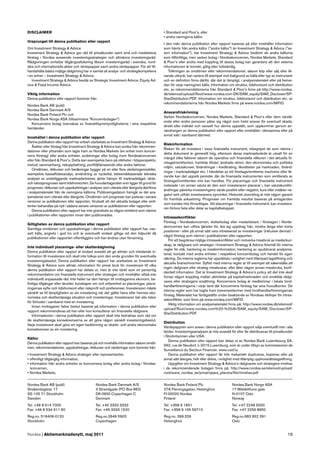 DISCLAIMER                                                                                   • Standard and Poor’s, eller
                                                                                             • andra namngivna källor.
Ursprunget till denna publikation eller rapport
                                                                                             I den mån denna publikation eller rapport baseras på eller innehåller information
Om Investment Strategy & Advice                                                              som härrör från andra källor (”andra källor”) än Investment Strategy & Advice (”ex-
Investment Strategy & Advice ger råd till privatkunder samt små och medelstora               tern information”), har Investment Strategy & Advice bedömt de andra källorna
företag i Nordea avseende investeringsstrategier och allmänna investeringsråd.               som tillförlitliga, men varken bolag i Nordeakoncernen, Nordea Markets, Standard
Rådgivningen omfattar tillgångsallokering liksom investeringsråd i svenska, nord-            & Poor’s eller andra med koppling till dessa bolag kan garantera att den externa
iska och internationella aktier och räntepapper samt andra värdepapper. För att till-        informationen är korrekt, giltig eller fullständig.
handahålla bästa möjliga rådgivning har vi samlat all analys- och strategikompetens             Tolkningen av omdömen eller rekommendationer, såsom köp eller sälj eller lik-
i en enhet – Investment Strategy & Advice.                                                   nande uttryck, kan variera till exempel mot bakgrund av källa eller typ av instrument
   Investment Strategy & Advice består av Strategic Investment Advice, Equity Ad-            och en deﬁnition ﬁnns därför, där det är lämpligt, i analysmaterialet eller på hemsi-
vice & Fixed Income Advice.                                                                  dan för varje namngiven källa. Information om struktur, tidshorisont och distribution
                                                                                             etc. av rekommendationerna från Standard & Poor’s ﬁnns på http://www.nordea.
Viktig information                                                                           dk/sitemod/upload/Root/www.nordea.com-DK/SAM_equity/SAM_Discloser/SP-
Denna publikation eller rapport kommer från                                                  StarDistribution.PDF. Information om struktur, tidshorisont och distribution etc. av
                                                                                             rekommendationerna från Nordea Markets ﬁnns på www.nordea.com/MiFID.
Nordea Bank AB (publ)
Nordea Bank Danmark A/S
                                                                                             Ansvarsfriskrivning
Nordea Bank Finland Plc och
                                                                                             Varken Nordeakoncernen, Nordea Markets, Standard & Poor’s eller dem närstå-
Nordea Bank Norge ASA (tillsammans ”Koncernbolagen”)
                                                                                             ende eller andra personer påtar sig något som helst ansvar för eventuell skada,
  Koncernens bolag övervakas av ﬁnanstillsynsmyndigheterna i sina respektive
                                                                                             direkt eller indirekt och oavsett hur denna uppstått, som uppkommer genom an-
hemländer.
                                                                                             vändningen av denna publikation eller rapport eller innehållet i densamma eller på
                                                                                             annat sätt i samband därmed.
Innehållet i denna publikation eller rapport
Denna publikation eller rapport har enbart utarbetats av Investment Strategy & Advice.
                                                                                             Riskinformation
   Åsikter eller förslag från Investment Strategy & Advice kan avvika från rekommen-
                                                                                             Risken för att investera i vissa ﬁnansiella instrument, inbegripet de som nämns i
dationer eller yttranden som lagts fram av Nordea Markets (en enhet inom koncer-
                                                                                             detta dokument är generellt hög, eftersom deras marknadsvärde är utsatt för en
nens företag) eller andra enheter, avdelningar eller bolag inom Nordeakoncernen
                                                                                             mängd olika faktorer såsom de operativa och ﬁnansiella villkoren i det aktuella fö-
eller från Standard & Poor’s. Detta kan exempelvis bero på olikheter i tidsperspektiv,
                                                                                             retaget/emittenten, framtida tillväxt, ändrade räntor, den ekonomiska och politiska
metod, sammanhang, riskuppfattning, portföljhänseende eller andra faktorer.
                                                                                             miljön, valutakurser, förändringar i kreditrating, likviditeten på marknaden, föränd-
   Omdömen, riktkurser och beräkningar bygger på en eller ﬂera värderingsmodeller,
                                                                                             ringar i marknadsläget etc. I händelse av ett företags/emittents insolvens eller lik-
exempelvis kassaﬂödesanalys, användning av nyckeltal, beteendebaserade tekniska
                                                                                             nande kan det uppstå perioder där de ﬁnansiella instrumenten som emitterats av
analyser av underliggande marknadsrörelser, jämte hänsyn till marknadsläget, ränte-
                                                                                             företaget/emittenten inte kan handlas. För placeringar och ﬁnansiella instrument
och valutaprognoser samt tidshorisonten. De huvudantaganden som ligger till grund för
                                                                                             noterade i en annan valuta än den som investeraren placerar i, kan valutakursför-
prognoser, riktkurser och uppskattningar i analyser som citerats eller återgivits återﬁnns
                                                                                             ändringar påverka investeringens värde positivt eller negativt, kurs eller intäkter ne-
i analysmaterialet från de namngivna källorna. Publiceringsdatum framgår av det ana-
                                                                                             gativt sett utifrån investerarens synvinkel. Historisk utveckling är inte någon garanti
lysmaterial som citerats eller återgivits. Omdömen och prognoser kan justeras i senare
                                                                                             för framtida avkastning. Prognoser om framtida resultat baseras på antaganden
versioner av publikationen eller rapporten, förutsatt att det aktuella bolaget eller emit-
                                                                                             som kanske inte förverkligas. Vid placeringar i ﬁnansiella instrument, kan investera-
tenten behandlas på nytt i sådana senare versioner av publikationen eller rapporten.
                                                                                             ren förlora hela eller delar av kapitalbeloppet.
   Denna publikation eller rapport har inte granskats av någon emittent som nämns
i publikationen eller rapporten innan den publicerades.
                                                                                             Intressekonﬂikter
                                                                                             Företag i Nordeakoncernen, dotterbolag eller medarbetare i företagen i Norde-
Giltigheten av denna publikation eller rapport
                                                                                             akoncernen kan utföra tjänster för, åta sig uppdrag från, inneha långa eller korta
Samtliga omdömen och uppskattningar i denna publikation eller rapport har, oav-
                                                                                             positioner i eller på annat sätt vara intresserad av investeringar (inklusive derivat) i
sett källa, angivits i god tro och är eventuellt endast giltiga vid den tidpunkt då
                                                                                             något företag som nämns i publikationen eller rapporten.
publikationen eller rapporten offentliggörs och kan ändras utan förvarning.
                                                                                                För att begränsa möjliga intressekonﬂikter och motverka missbruk av insiderkun-
                                                                                             skap, är rådgivare och strateger i Investment Strategy & Advice föremål för interna
Inte individuell placerings- eller skatterådgivning
                                                                                             regler för etik, hantering av insiderinformation, hantering av opublicerat analysma-
Denna publikation eller rapport är endast avsedd att ge allmän och inledande in-
                                                                                             terial, kontakt med andra enheter i respektive koncernbolag och handel för egen
formation till investerare och skall inte tolkas som den enda grunden för eventuella
                                                                                             räkning. De interna reglerna har upprättats i enlighet med tillämpad lagstiftning och
investeringsbeslut. Denna publikation eller rapport har utarbetats av Investment
                                                                                             aktuella branschnormer. Syftet med interna regler är till exempel att säkerställa att
Strategy & Advice som allmän information för privat bruk för investerare till vilka
                                                                                             ingen rådgivare eller strateg missbrukar, eller låter någon annan missbruka, konﬁ-
denna publikation eller rapport har delats ut, men är inte tänkt som en personlig
                                                                                             dentiell information. Det är Investment Strategy & Advice’s policy att det inte skall
rekommendation om ﬁnansiella instrument eller strategier och innehåller alltså inte
                                                                                             ﬁnnas någon koppling mellan aktiviteter på kapitalmarknaden och enskilda rådgi-
individuellt anpassade råd. Inte heller tar den hänsyn till mottagarens ekonomi, be-
                                                                                             vares eller strategers ersättning. Koncernens bolag är medlemmar i lokala fond-
ﬁntliga tillgångar eller skulder, kunskaper om och erfarenhet av placeringar, place-
                                                                                             handlarföreningarna i varje land där koncernens företag har sina huvudkontor. De
ringarnas syfte och tidshorisont eller riskproﬁl och preferenser. Investeraren måste
                                                                                             interna regler som har tagits fram överensstämmer med fondhandlarföreningarnas
särskilt se till lämpligheten av sin investering när det gäller hans eller hennes eko-
                                                                                             förslag. Materialet har färdigställts under beaktande av Nordeas riktlinjer för intres-
nomiska och skattemässiga situation och investeringar. Investeraren bär alla risker
                                                                                             sekonﬂikter, som ﬁnns på www.nordea.com/MiFID
för förluster i samband med en investering.
                                                                                                Viktig information om analysmaterialet ﬁnns på: http://www.nordea.dk/sitemod/
   Innan mottagaren fattar beslut baserat på information i denna publikation eller
                                                                                             upload/Root/www.nordea.com%20-%20dk/SAM_equity/SAM_Discloser/SP-
rapport rekommenderas att han eller hon konsulterar sin ﬁnansiella rådgivare.
                                                                                             StarDistribution.PDF
   Informationen i denna publikation eller rapport skall inte betraktas som råd om
de skattemässiga konsekvenserna av att göra någon särskilt investeringsbeslut.
                                                                                             Distribution
Varje investerare skall göra sin egen bedömning av skatte- och andra ekonomiska
                                                                                             Värdepappren som avses i denna publikation eller rapport säljs eventuellt inte i alla
konsekvenser av sin investering.
                                                                                             länder. Investeringsanalysen är inte avsedd för eller får distribueras till privatkunder
                                                                                             i Storbritannien eller USA.
Källor
                                                                                                Denna publikation eller rapport kan delas ut av Nordea Bank Luxembourg SA,
Denna publikation eller rapport kan baseras på och innehålla information såsom omdö-
                                                                                             562, rue de Neudorf, L-2015 Luxemburg, som är under tillsyn av kommissionen de
men, rekommendationer, uppskattningar, riktkurser och värderingar som kommer från:
                                                                                             Surveillance du Secteur Financier, www.cssf.lu.
• Investment Strategy & Advice strateger eller representanter,                                  Denna publikation eller rapport får inte mekaniskt dupliceras, kopieras eller på
• offentligt tillgänglig information,                                                        annat sätt återges, helt eller delvis, i enlighet med tillämplig upphovsrättslagstiftning.
• information från andra enheter av koncernens bolag eller andra bolag i Nordea-                Uppgifter om Investment Strategy & Advice’s rådgivares och strategers innehav
   koncernen,                                                                                i de rekommenderade bolagen ﬁnns på: http://www.nordea.se/sitemod/upload/
• Nordea Markets,                                                                            root/www_nordea_se/privat/spara_placera/ﬁler/innehav.pdf


Nordea Bank AB (publ)                          Nordea Bank Danmark A/S                       Nordea Bank Finland Plc                        Nordea Bank Norge ASA
Smålandsgatan 17                               3 Strandgade (PO Box 850)                     27A Flemingsgatan, Helsingfors                 17 Middelthuns gate
SE-105 71 Stockholm                            DK-0900 Copenhagen C                          FI-00020 Nordea                                N-0107 Oslo
Sweden                                         Denmark                                       Finland                                        Norway
Tel: +46 8 614 7000                            Tel: +45 3333 3333                            Tel: +358 9 1651                               Tel: +47 2248 5000
Fax: +46 8 534 911 60                          Fax: +45 3333 1520                            Fax: +358 9 165 59710                          Fax: +47 2256 8650
Reg.no. 516406-0120                            Reg.no.2649 5903                              Reg.no. 399.326                                Reg.no.983 952 291
Stockholm                                      Copenhagen                                    Helsingfors                                    Oslo


Nordea | Aktiemarknadsnytt, maj 2011                                                                                                                                               19
 