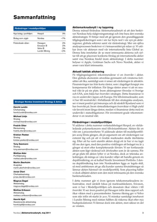 Sammanfattning
 Förändringar i modellportföljen                  Aktiemarknadsnytt i ny tappning
                                                  Denna månad förändras Aktiemarknadsnytt så att den beskri-
Nya bolag i portföljen:     Hexpol           3%   ver Nordeas hela rådgivningsstrategi och inte bara den svenska
                                                  aktiestrategin. Vi börjar med att gå igenom den grundläggande
Bolag som utgår:            Nordea          –7%
                                                  tillgångsallokeringen som i sin tur bryts ned i vår syn på aktie-
Förändrade vikter:          Hexagon          2%   regioner, globala sektorer samt vår räntestrategi. Mer om själva
                            Ericsson B       2%   analysprocessen beskriver vi i temaavsnittet på sidan 17. Vi utö-
                            Volvo B          2%
                                                  kar även vår aktiesyn med vår internationella lista Global 30.
                            Lundin Mining   –2%
                                                  Denna lista innefattar de 30 mest intressanta aktierna och syf-
                                                  tar till att ge placerare konkreta förslag på internationella aktier
                                                  samt visa Nordeas bredd inom aktiestrategi. I detta nummer
                                                  belyser vi Apple, Goldman Sachs och Novo Nordisk, aktier vi
                                                  anser vara klart intressanta.

                                                  Aktuell taktisk allokering
                                                  På tillgångsslagsnivå rekommenderar vi en övervikt i aktier.
                                                  Den globala ekonomin utvecklas gynnsamt och vinsterna fort-
                                                  sätter att öka, samtidigt som vi anser att värderingen är attraktiv.
                                                  Finansieringen tas från korta räntor, som i dagsläget knappt ens
                                                  kompenserar för inﬂation. För långa räntor anser vi att en neu-
                                                  tral vikt är på sin plats. Inom aktieregioner förordar vi Sverige
                                                  och USA, som båda har övervikt i strategin. Detta ﬁnansierar vi
                                                  via en undervikt i Japan och Europa. För tillväxtmarknader, som
                                                  vi har till neutralvikt i förhållande till den strategiska analysen,
 Strateger Nordea Investment Strategy & Advice
                                                  ser vi mest positivt på östeuropa och då särskilt Ryssland som vi
Henrik Lundin                                     har övervikt på. Inom ränteallokeringen överviktar vi High yield
Chefsstrateg                                      vår favorit inom långa räntor, medan vi ﬁnansierar detta med en
henrik.lundin@nordea.com                          undervikt i statsobligationer. För investment grade rekommen-
Michael Livijn                                    derar vi en neutral vikt.
Strateg
michael.livijn@nordea.com                         Förändringar i modellportföljen
Fredrik Otter                                     Vi adderar i detta nummer verkstadsbolaget Hexpol, en världs-
Räntestrateg                                      ledande polymerkoncern med tillväxtambitioner. Aktien får en
fredrik.otter@nordea.com                          vikt om 3 procentenheter. Vi adderade aktien till modellportföl-
Kristian Peeker                                   jen 2009 första gången, då på argument om att värderingen var
Strateg                                           extremt låg och på att vi trodde marknaden skulle återhämta
kristian.peeker@nordea.com
                                                  sig. Efter att ha varit utanför aktien drygt ett år har vi nu tagit
Tony Seemann                                      till oss den igen, med den positiva vinklingen att bolaget nu är 3
Strateg                                           gånger så stort efter kompletterande förvärv. Vi ser fortfarande
tony.seemann@nordea.com
                                                  aktien som lågt värderad och drivkrafter som är de samma. För
Mattias Ader                                      att ge plats till aktien lyfter vi ut Nordea, dock av tekniska an-
Portföljstrateg
                                                  ledningar, då många av våra kunder väljer att handla genom en
mattias.ader@nordea.com
                                                  depåförsäkring, en så kallad Nordic Investment Portfolio. I den-
Martin Åkerholm                                   na depåförsäkring kan inte Nordeaaktien ligga av legala skäl,
Analytiker
martin.akerholm@nordea.com
                                                  så med ambitionen att ge alla kunder samma förutsättningar så
                                                  lämnar aktien härmed vår modellportfölj. Som placering håller
Jonas Olavi
                                                  vi dock alltjämt aktien som den mest intressanta på den svenska
Chefsaktiestrateg
jonas.olavi@nordea.com                            bankmarknaden.
Magnus Dagel                                      I detta nummer går vi även igenom telekommarknadens in-
Aktiestrateg                                      frastruktur, med särskilt fokus på marknadsledaren, Ericsson,
magnus.dagel@nordea.com                           som vi har i Modellportföljen och dessutom ökar vikten i till
Mattias Eriksson                                  övervikt. Vi ser även positivt på Hexagon inför dess rapport och
Aktiestrateg                                      ökar vikten med 2 procentenheter. Samma ökning ger vi Volvo
mattias.o.eriksson@nordea.com
                                                  som står inför ett starkt år 2011. Vi minskar samtidigt innehavet
Henrik Kjell                                      i Lundin Mining med nästan hälften då riskerna ökat efter nya
Assisterande aktiestrateg                         budspekulationer. Vi lämnar dock inte aktien, men säkrar en del
henrik.kjell@nordea.com
                                                  av vinsten.

Nordea | Aktiemarknadsnytt, maj 2011                                                                                3
 