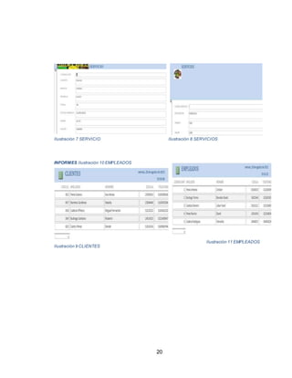 20
Ilustración 7 SERVICIO Ilustración 8 SERVICIOS
INFORMES Ilustración 10 EMPLEADOS
Ilustración 11 EMPLEADOS
Ilustración 9 CLIENTES
 
