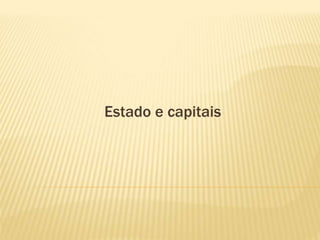 Estado e capitais
 