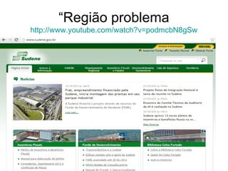 “Região problema
http://www.youtube.com/watch?v=podmcbN8gSw

 
