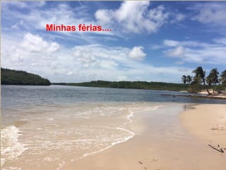 Minhas férias....
 