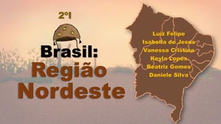 Brasil:
2ºI
Luiz Felipe
Isabella de Jesus
Vanessa Cristina
Keyla Lopes
Beatriz Gomes
Daniele Silva
 