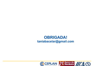 OBRIGADA! 
taniabacelar@gmail.com 
