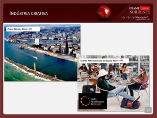 INDÚSTRIA CRIATIVA
PORTO DIGITAL, RECIFE - PE
CENTRO PERNAMBUCANO DE DESIGN, RECIFE - PE
13
 