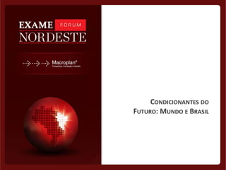 CONDICIONANTES DO
FUTURO: MUNDO E BRASIL
 