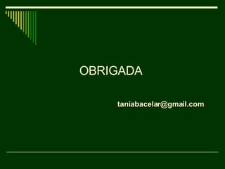 OBRIGADA  [email_address] 