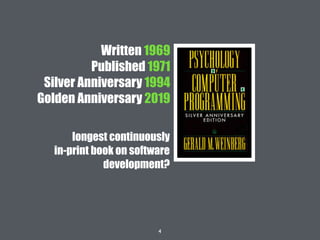 4
Written 1969
Published 1971
Silver Anniversary 1994
Golden Anniversary 2019
longest continuously
in-print book on software
development?
 