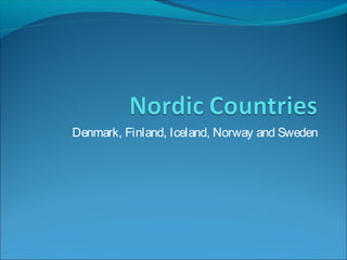 Denmark, Finland, Iceland, Norway and Sweden

 
