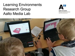 Learning Environments
Research Group
Aalto Media Lab
2018
 