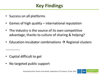 Key Findings
• Success on all platforms
• Games of high quality – international reputation
• The industry is the source of...