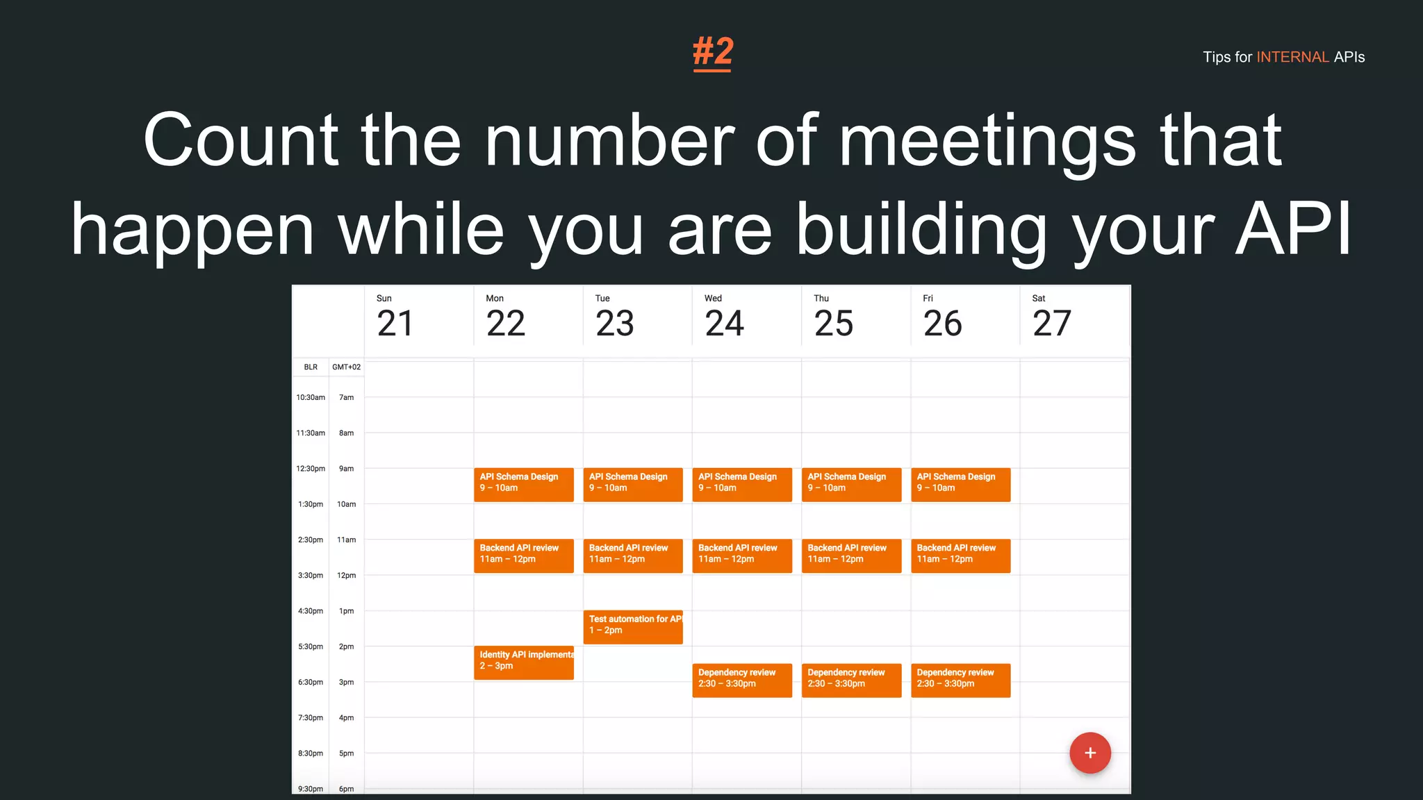 Count the number of meetings that
happen while you are building your API
#2 Tips for INTERNAL APIs
 