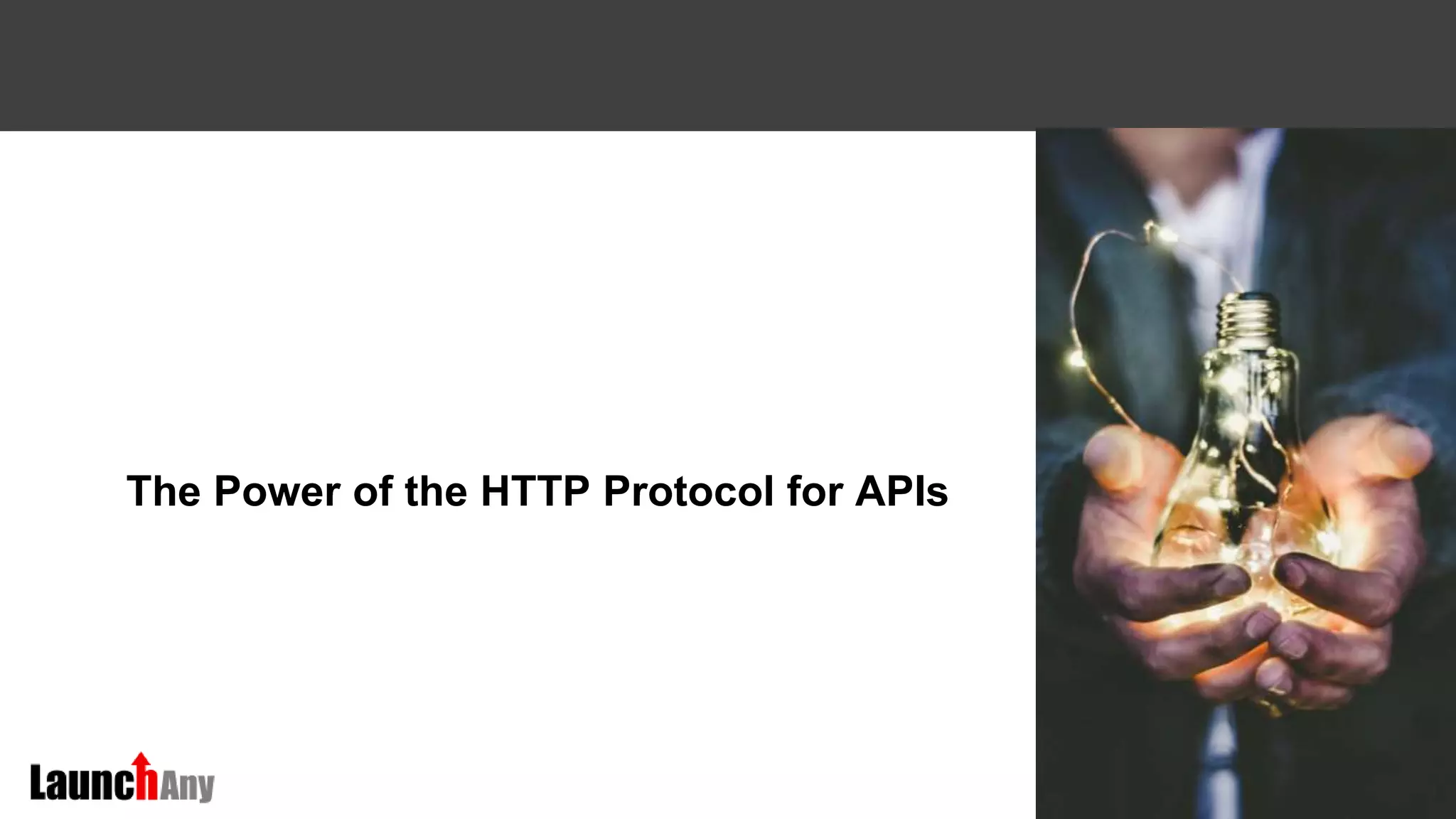 13
The Power of the HTTP Protocol for APIs
 