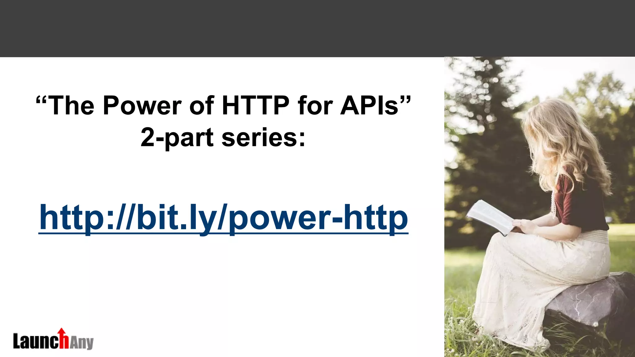 22
“The Power of HTTP for APIs”
2-part series:
http://bit.ly/power-http
 