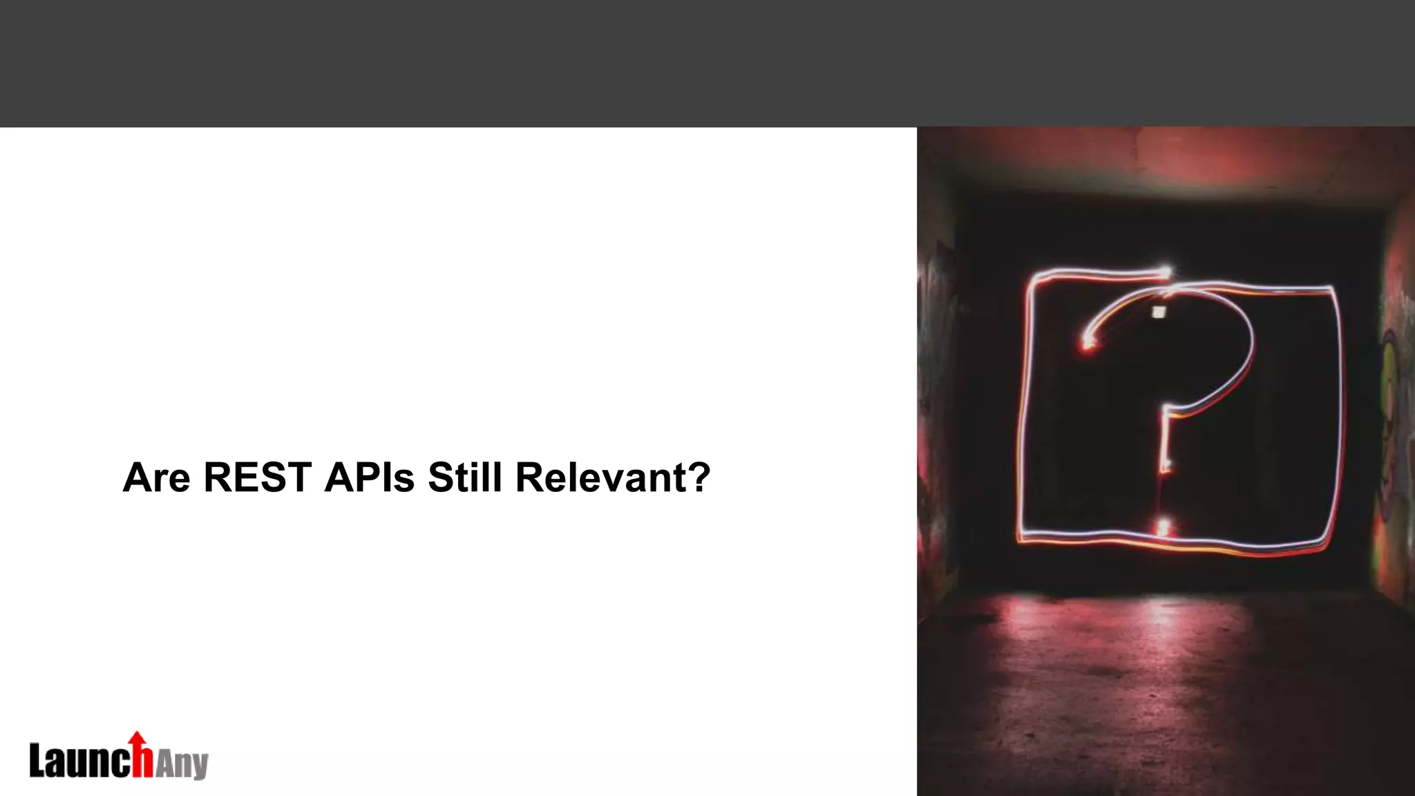41
Are REST APIs Still Relevant?
 