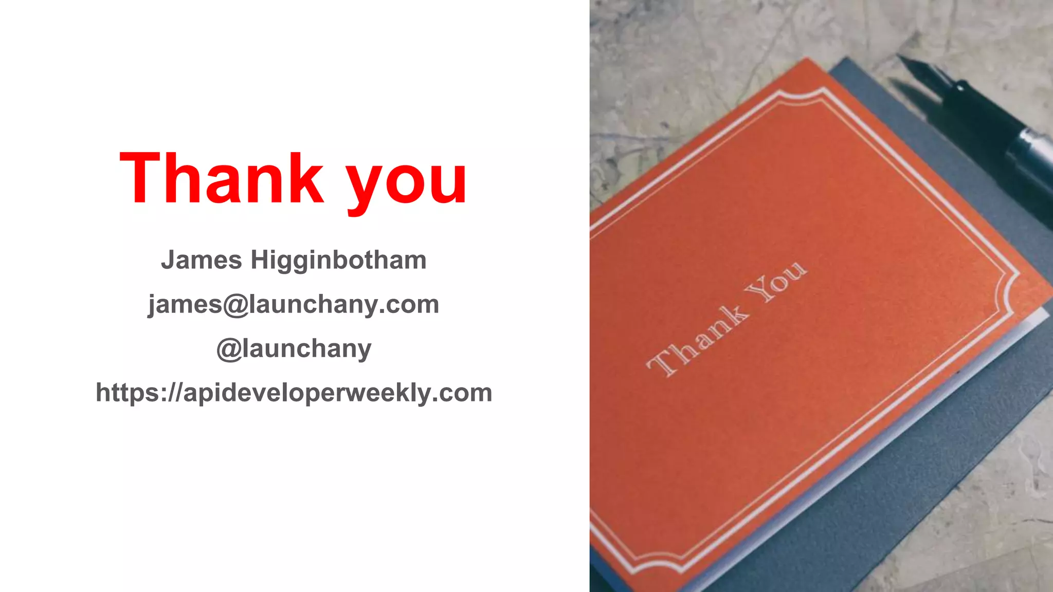 James Higginbotham
james@launchany.com
@launchany
https://apideveloperweekly.com
Thank you
 
