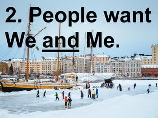 16.2.2017 7City of Helsinki
2. People want
We and Me.
 
