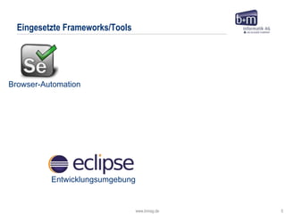 www.bmiag.de 5
Eingesetzte Frameworks/Tools
Browser-Automation
Entwicklungsumgebung
 